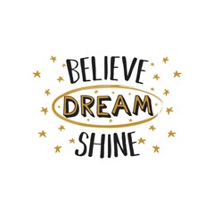 Believe, Dream, Shine. Vector motivation slogan. Print for t-shirt. Girls phrase