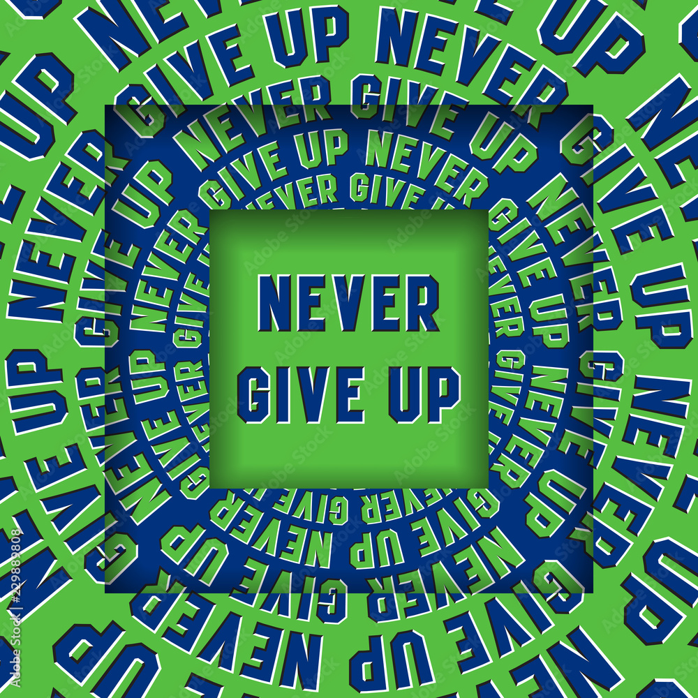 Poster never give up message in square frames with a moving circular blue green words. optical illusion con