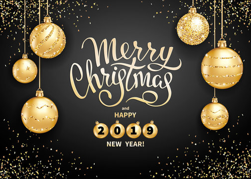 Merry Christmas and Happy 2019 New Year greeting card or banner template with realistic golden Christmas balls and sequins. Handwritten elegant lettering on a black background. Vector illustration