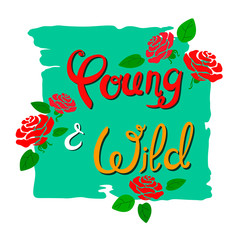 Naklejka premium Handwritten slogan Young and Wild on a green torn canvas with stylized roses and leaves
