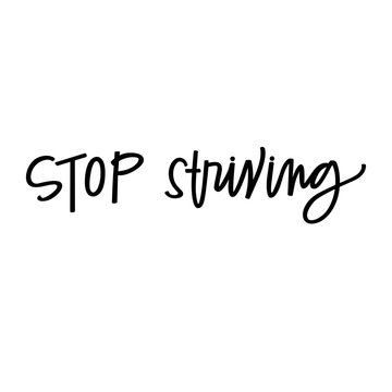 Stop Striving