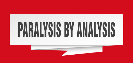 paralysis by analysis