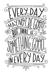 Inspirational hand written quote every day may not be good but there is something good in every day. Vector lettering.