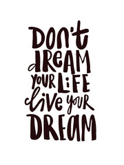 Hand drawn quote Dont dream your life live your dream.