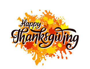 Happy Thanksgiving greeting. Hand drawn lettering with autumn foliage and colorful paint splashes. EPS 10