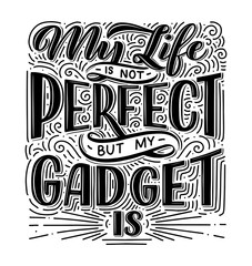 Lettering composition for posters. Motivational quote about gadgets and technology. Hand drawn vector illustration.