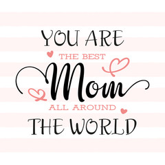 Naklejka na ściany i meble You Are The Best Mom All Around The World - Card Design For Print