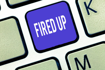 Word writing text Fired Up. Business concept for means that someone energized and in excited state...