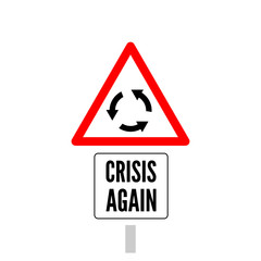 Crisis again concept. Roudabout road sign with crisis again nameplate below