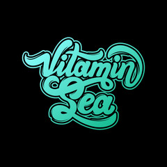 Vitamin sea. Quote typographical background. Vector handwritten lettering. Template for card, poster, banner, print for t-shirt.