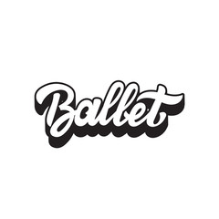 Ballet. Vector handwritten lettering.  Template for card, poster, banner, print for t-shirt, label.