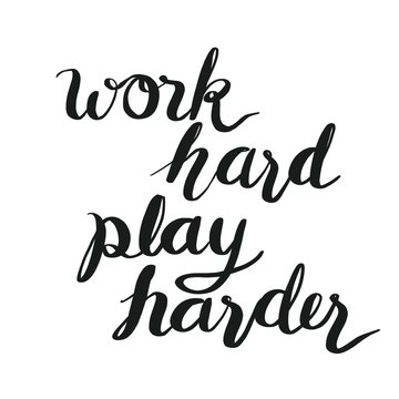 Work Hard Play Harder 