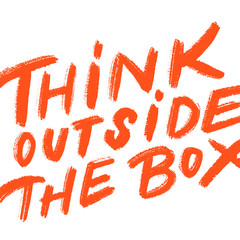 Think outside the box.