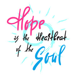 Fototapeta premium Hope is Heartbeat of the Soul -inspire and motivational quote. Hand drawn beautiful lettering. Print for inspirational poster, t-shirt, bag, cups, card, flyer, sticker, badge. Elegant calligraphy sign