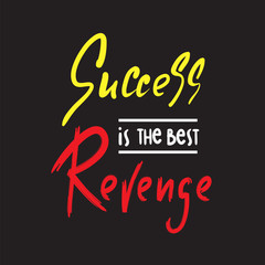 Success is the best revenge - inspire and motivational quote. Hand drawn beautiful lettering. Print for inspirational poster, t-shirt, bag, cups, card, flyer, sticker, badge. Elegant calligraphy sign
