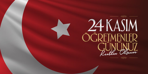 November 24th Turkish Teachers Day, Billboard Design. Turkish flag symbol. Turkish: November 24, Happy Teachers' Day. (TR: 24 Kasim Ogretmenler Gununuz Kutlu Olsun)