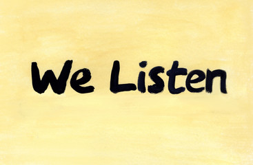 we listen