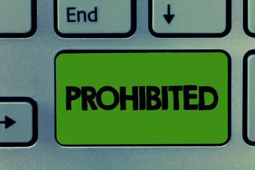 Conceptual hand writing showing Prohibited. Business photo showcasing Something that has been...