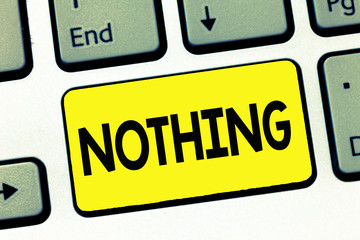 Word writing text Nothing. Business concept for Not anything No single thing or value Absence of...