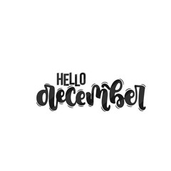 Vector hand drawn illustration. Lettering phrases Hello december. Idea for poster, postcard.