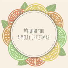 Christmas greeting card with citrus slice and We Wish you A Merry Christmas phrase.Template. Retro style.Organic concept.  Perfect for cards,posters, banners and other design projects.Vector.EPS 10