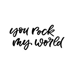 Hand drawn lettering phrase. The inscription: you rock my world. Perfect design for greeting cards, posters, T-shirts, banners, print invitations.