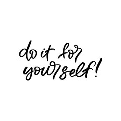 Hand drawn lettering phrase. The inscription: do it for yourself. Perfect design for greeting cards, posters, T-shirts, banners, print invitations.