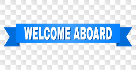 WELCOME ABOARD text on a ribbon. Designed with white title and blue tape. Vector banner with WELCOME ABOARD tag on a transparent background.