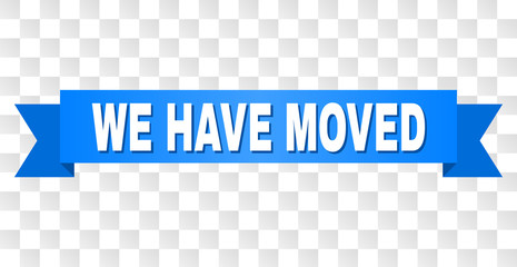 WE HAVE MOVED text on a ribbon. Designed with white caption and blue tape. Vector banner with WE HAVE MOVED tag on a transparent background.