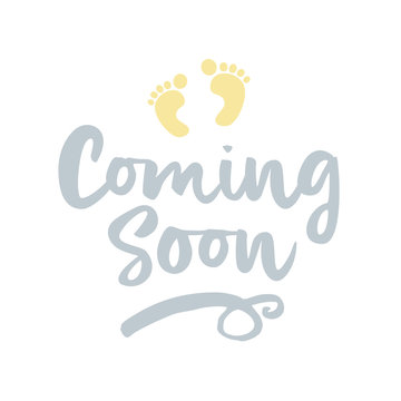 Coming soon (?)- vector illustration with baby footprint. Fun quote hipster design logo or label. Hand lettering inspirational typography poster, banner. Good for, posters, textiles, gifts, sets.