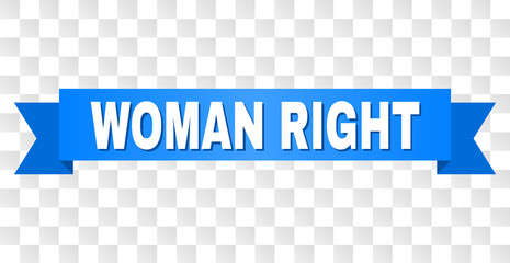 WOMAN RIGHT text on a ribbon. Designed with white caption and blue stripe. Vector banner with WOMAN RIGHT tag on a transparent background.