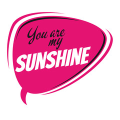 you are my sunshine retro speech balloon