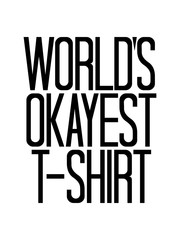 worlds okayest t-shirt lustig spruch weltbestes bestes welt witzig spaß text logo design