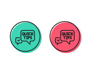 Quick tips line icon. Helpful tricks speech bubble sign. Positive and negative circle buttons concept. Good or bad symbols. Quick tips Vector