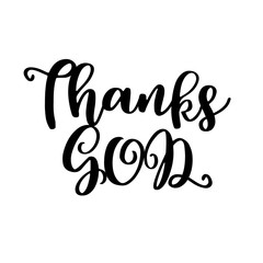 Thanks god hand written calligraphy poster for thanksgiving holidays,for use as poster, printing on t shirt or flyer