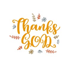 Thanks god hand written calligraphy poster for thanksgiving holidays,for use as poster, printing on t shirt or flyer