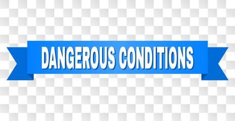 DANGEROUS CONDITIONS text on a ribbon. Designed with white title and blue stripe. Vector banner with DANGEROUS CONDITIONS tag on a transparent background.