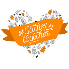 Gather together hand written message.Illustration of leaves arrangement in heart shape. Vector, eps 10.