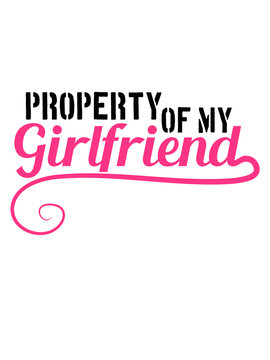 cool text property of my girlfriend spruch design eigentum freundin freund besitzen schatz liebe verliebt paar p&auml;rchen team 2 freunde anspruch