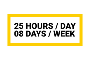25 hours per day - 8 days per week label