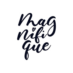 Inspirational lettering quote in french means in English "magnificent": "magnifique". Motivational poster design. © mitoria