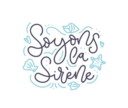 Inspirational lettering quote in french means in English "let's be mermaids": "Soyons la sirene". Motivational poster design with doodles.