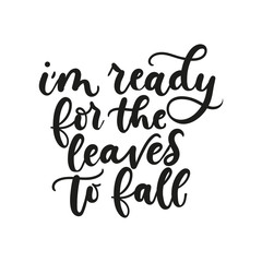 I am ready for the leaves to fall inspirational fall quote with snowflakes and flourishes. Motivational autumn lettering isolated on white background