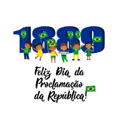 Brazil proclamation of the republic Day greeting card. Portuguese: Happy Proclamation of the Republic Day 1889.