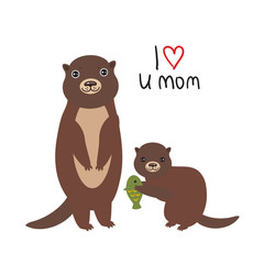 I Love You Mom. Funny brown kids otters with fish on white background. Excellent gift card for Mothers Day. Thanks mom. Kawaii Greeting print. Vector