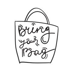 Bring your bag. Black text, calligraphy, lettering, doodle by hand isolated on white. Vector
