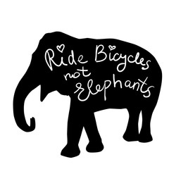 Ride bicycles not elephants. Black silhouette text, calligraphy, lettering, doodle by hand isolated on white. Eco, ecology banner poster. Vector