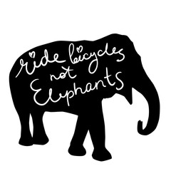 Ride bicycles not elephants. Black silhouette text, calligraphy, lettering, doodle by hand isolated on white. Eco, ecology banner poster. Vector