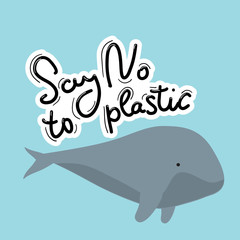 Say no to plastic. Whale, sea, ocean. Black text, calligraphy, lettering, doodle by hand on white. Pollution problem concept Eco, ecology banner poster. Vector