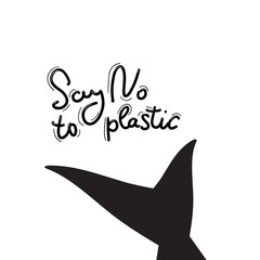 Say no to plastic. Tail of a whale, dolphin, sea, ocean. Black text, calligraphy, lettering, doodle by hand on white. Pollution problem concept Eco, ecology banner poster. Vector